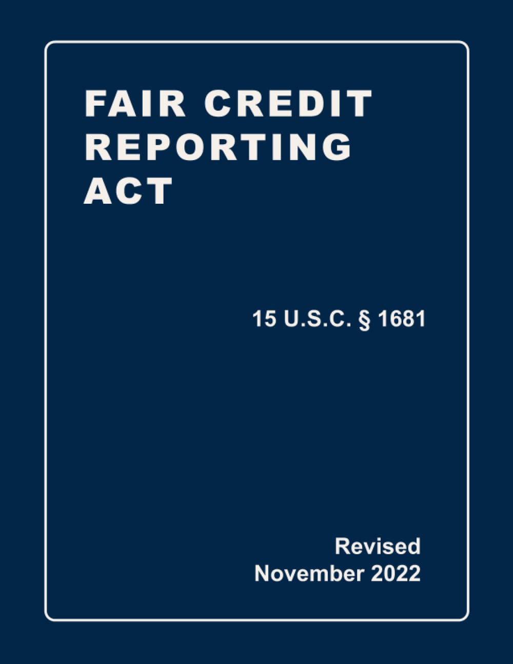 Fair Credit Reporting Act 15 U.S.C § 1681 Revised: A Quick Reference Guide of the FCRA (CCPA Compliance)