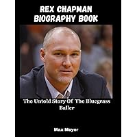 Rex Chapman Biography Book: The Untold Story Of The Bluegrass Baller Rex Chapman Biography Book: The Untold Story Of The Bluegrass Baller Paperback Kindle