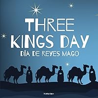 Three Kings Day - Día de Reyes Mago: A Bilingual Book in English and Spanish (Around the World by Magic Spells for Teachers LLC)