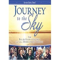 Bill & Gloria Gaither and Their Homecoming Friends: Journey to the Sky Bill & Gloria Gaither and Their Homecoming Friends: Journey to the Sky DVD