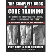 The Complete Book of Core Training: The Definitive Resource for Shaping and Strengthening the 'Core' -- The Muscles of the Abdomen, Butt, Hips, and Lower Back The Complete Book of Core Training: The Definitive Resource for Shaping and Strengthening the 'Core' -- The Muscles of the Abdomen, Butt, Hips, and Lower Back Paperback