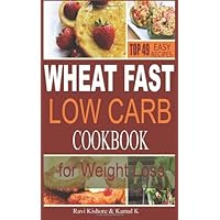 By Ravi Kishore - Wheat Fast Low Carb CookBook for Weight Loss: Top 49 Wheat Free Beginners Recipes, Who Want to Lose Belly Fat Without Dieting and Prevent Diabetes