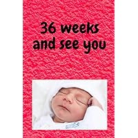 36 weeks and see you: TheNotebook 36 weeks for a 6 /9 pregnant woman It helps you calculate pregnancy days accurately and allows you to record every man your note