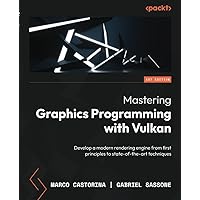Mastering Graphics Programming with Vulkan: Develop a modern rendering engine from first principles to state-of-the-art techniques Mastering Graphics Programming with Vulkan: Develop a modern rendering engine from first principles to state-of-the-art techniques Paperback Kindle