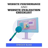 Website Performance and Website Evaluation Checklist: Guide to ensure that websites are running at optimal performance Website Performance and Website Evaluation Checklist: Guide to ensure that websites are running at optimal performance Paperback