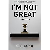 I'm Not Great: (Thank God) I'm Not Great: (Thank God) Paperback Kindle