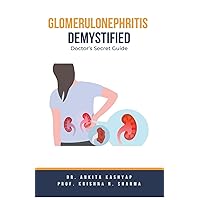 Glomerulonephritis Demystified: Doctor's Secret Guide