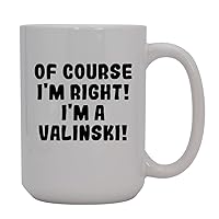 Of Course I'm Right! I'm A Valinski! - 15oz Ceramic Coffee Mug, White