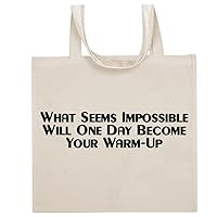 What Seems Impossible Will One Day Become Your Warm-Up - Funny Sayings Cotton Canvas Reusable Grocery Tote Bag