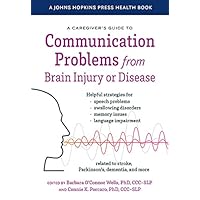 A Caregiver's Guide to Communication Problems from Brain Injury or Disease (A Johns Hopkins Press Health Book) A Caregiver's Guide to Communication Problems from Brain Injury or Disease (A Johns Hopkins Press Health Book) Paperback Kindle Hardcover
