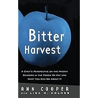 Bitter Harvest: A Chef's Perspective on the Hidden Danger in the Foods We Eat and What You Can Do About It Bitter Harvest: A Chef's Perspective on the Hidden Danger in the Foods We Eat and What You Can Do About It Hardcover Kindle Paperback