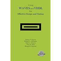 Using WAVES and VHDL for Effective Design and Testing: A practical and useful tutorial and application guide for the Waveform and Vector Exchange Specification (WAVES) Using WAVES and VHDL for Effective Design and Testing: A practical and useful tutorial and application guide for the Waveform and Vector Exchange Specification (WAVES) Hardcover Paperback
