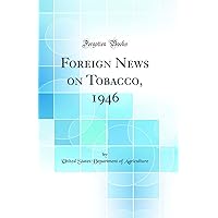 Foreign News on Tobacco, 1946 (Classic Reprint) Foreign News on Tobacco, 1946 (Classic Reprint) Hardcover Paperback