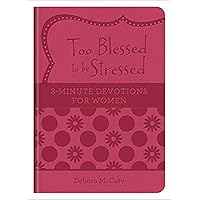 Too Blessed to be Stressed: 3-Minute Devotions for Women Too Blessed to be Stressed: 3-Minute Devotions for Women Paperback Kindle