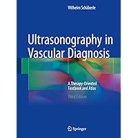 Ultrasonography in Vascular Diagnosis: A Therapy-Oriented Textbook and Atlas Ultrasonography in Vascular Diagnosis: A Therapy-Oriented Textbook and Atlas Hardcover Kindle
