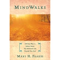 Mind Walks: 100 Easy Ways to Relieve Stress, Stay Motivated, and Nourish Your Soul Mind Walks: 100 Easy Ways to Relieve Stress, Stay Motivated, and Nourish Your Soul Paperback