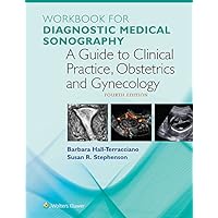 Workbook for Diagnostic Medical Sonography: A Guide to Clinical Practice Obstetrics and Gynecology (Diagnostic Medical Sonography Series) Workbook for Diagnostic Medical Sonography: A Guide to Clinical Practice Obstetrics and Gynecology (Diagnostic Medical Sonography Series) Kindle Paperback