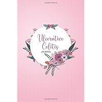 Ulcerative Colitis Journal: Ulcerative Colitis workbook with Symptom Tracker, Assessment Pages, Doctors Appointments, Relief Treatment and more for Ulcerative Colitis warriors