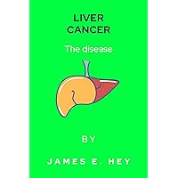 Liver cancer: The disease Liver cancer: The disease Kindle Paperback