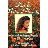 Diet for Natural Beauty: A Natural Anti-Aging Formula for Skin and Hair Care Diet for Natural Beauty: A Natural Anti-Aging Formula for Skin and Hair Care Paperback