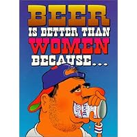 Beer is Better Than Women Because Beer is Better Than Women Because Paperback