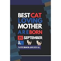 BEST CAT WOMAN ARE BORN IN SEPTEMBER/ NOTEBOOK JOURNAL: BIRTHDAY GIFT FOR A CAT LOVING MOTHER
