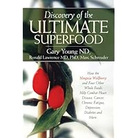 Discovery of the Ultimate Superfood: How the Ningxia Wolfberry And 4 Other Foods Help Combat Heart Disease, Cancer, Chronic Fatigue, Depression, Diabetes And More Discovery of the Ultimate Superfood: How the Ningxia Wolfberry And 4 Other Foods Help Combat Heart Disease, Cancer, Chronic Fatigue, Depression, Diabetes And More Paperback