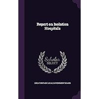 Report on Isolation Hospitals Report on Isolation Hospitals Hardcover Paperback