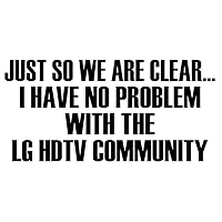 Just So We are Clear. I Have No Problem with The LG HDTV Community Decal by Check Custom Design - Multiple Colors and Sizes