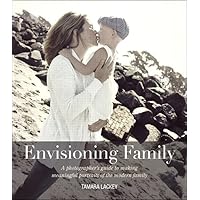 Envisioning Family: A photographer's guide to making meaningful portraits of the modern family (Voices That Matter) Envisioning Family: A photographer's guide to making meaningful portraits of the modern family (Voices That Matter) Kindle Paperback