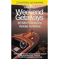 National Geographic Guide to Great Weekend Getaways National Geographic Guide to Great Weekend Getaways Paperback