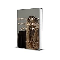 How to Stop a Masturbation Addiction