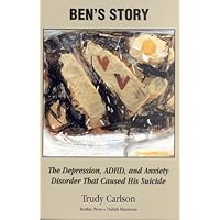 Ben's Story: The Symptoms of Depression, Adhd and Anxiety That Caused His Suicide Ben's Story: The Symptoms of Depression, Adhd and Anxiety That Caused His Suicide Paperback