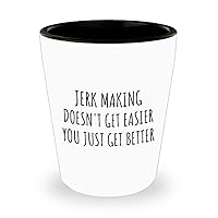 Funny Jerk Making Shot Glass Doesn't Get Easier You Just Get Better Gift Idea For Hobby Lover Present Quote Fan Gag 1.5 Oz Shotglass