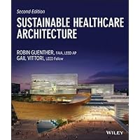 Sustainable Healthcare Architecture (Wiley Series in Sustainable Design Book 41) Sustainable Healthcare Architecture (Wiley Series in Sustainable Design Book 41) Kindle Hardcover Paperback