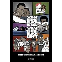 What Being Black Is And What Being Black Isn't What Being Black Is And What Being Black Isn't Paperback Kindle
