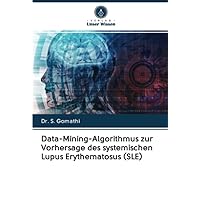 Data-Mining-Algorithmus zur Vorhersage des systemischen Lupus Erythematosus (SLE) (German Edition)