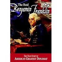 The Real Benjamin Franklin (American Classic Series) The Real Benjamin Franklin (American Classic Series) Paperback Kindle