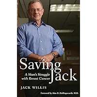 Saving Jack: A Man’s Struggle with Breast Cancer Saving Jack: A Man’s Struggle with Breast Cancer Paperback