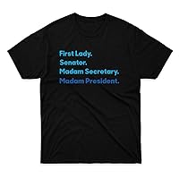 Mens Womens Tshirt First Lady Senator Madam Secretary Madam President Hillary Clinton 2016 Shirts for Men Women Gift Mothers Day Fathers Day