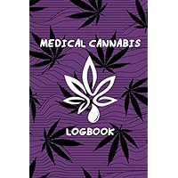 Medical Cannabis Logbook: Notebook, Cannabis Journal for Strain Testing, Marijuana Review Book, Keep track of strains, effects, strength, and relief.
