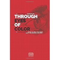 Through Eyes of Color (Participant's Guide): A Contextualized Guide to Help You Know What You Believe and Why. Through Eyes of Color (Participant's Guide): A Contextualized Guide to Help You Know What You Believe and Why. Paperback