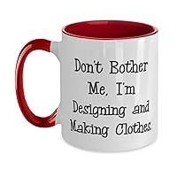 Beautiful Designing and Making Clothes Gifts, Don't Bother Me, I'm, Designing and Making Clothes Two Tone 11oz Mug From Friends, Sewing machine, Fabric, Patterns, Scissors, Needles, Thread