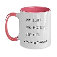 Nursing Student Mug No Sleep. No Money. No Life. Nursing Student Funny Gift Idea For Nursing Student Two Tone, 11oz, Pink