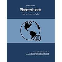 The 2023 Report on Bio-Herbicides: World Market Segmentation by City The 2023 Report on Bio-Herbicides: World Market Segmentation by City Paperback