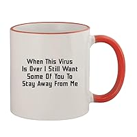 When This Virus Is Over I Still Want Some Of You To Stay Away From Me - 11oz Ceramic Colored Rim & Handle Coffee Mug, Red