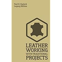 Leather Working With Traditional Projects (Legacy Edition): A Classic Practical Manual For Technique, Tooling, Equipment, And Plans For Handcrafted Items (Hasluck's Traditional Skills Library) Leather Working With Traditional Projects (Legacy Edition): A Classic Practical Manual For Technique, Tooling, Equipment, And Plans For Handcrafted Items (Hasluck's Traditional Skills Library) Paperback Kindle Hardcover