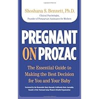 Pregnant on Prozac: The Essential Guide to Making the Best Decision for You and Your Baby Pregnant on Prozac: The Essential Guide to Making the Best Decision for You and Your Baby Kindle Paperback