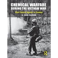 Chemical Warfare during the Vietnam War: Riot Control Agents in Combat Chemical Warfare during the Vietnam War: Riot Control Agents in Combat Kindle Hardcover Paperback
