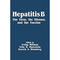 Hepatitis B: The Virus, the Disease, and the Vaccine Hepatitis B: The Virus, the Disease, and the Vaccine Hardcover Paperback